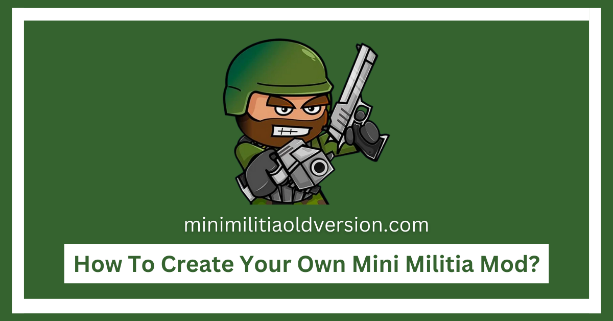 How To Create Your Own Mini Militia Mod?