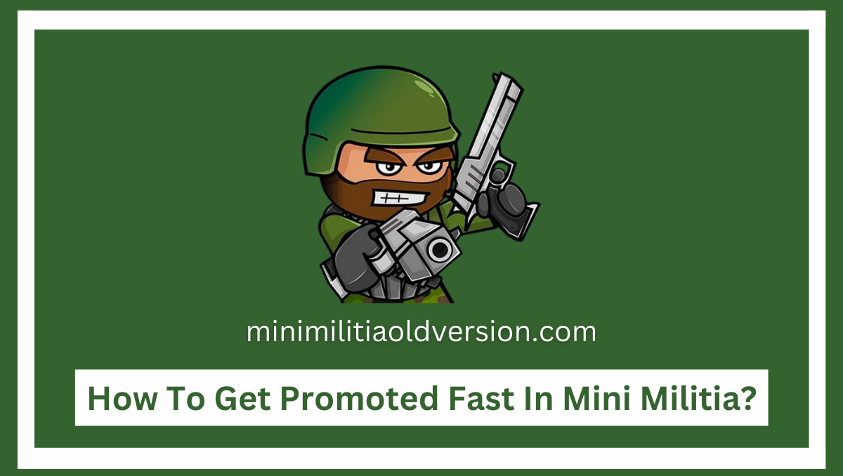 How To Get Promoted Fast In Mini Militia?